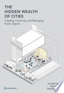 The hidden wealth of cities : creating, financing, and managing public spaces /