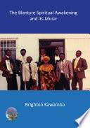 The Blantyre spiritual awakening and its music / Brighton Kawamba.