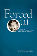 Forced out : a Nikkei woman's search for a home in America / Judy Y. Kawamoto.