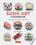 Sushi art cookbook : the complete guide to kazari sushi / Ken Kawasumi ; translated from Japanese by Sanae Ishida.