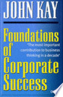 Foundations of corporate success : how business strategies add value / John Kay.