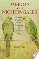 Parrots and nightingales : troubadour quotations and the development of European poetry /