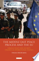 The Middle East peace process and the EU : foreign policy and security strategy in international politics / Taylan Ozgur Kaya.