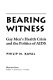 Bearing witness : Gay Men's Health Crisis and the politics of AIDS / Philip M. Kayal.