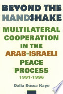 Beyond the handshake : multilateral cooperation in the Arab-Israeli peace process /