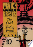 Writing under pressure : the quick writing process /