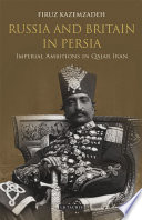 Russia and Britain in Persia : Imperial Ambitions in Qajar Iran.