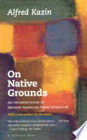On native grounds : an interpretation of modern American prose literature / by Alfred Kazin.