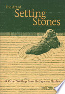 The art of setting stones : & other writings from the Japanese garden /