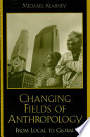 Changing Fields of Anthropology : From Local to Global.