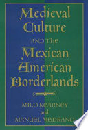 Medieval culture and the Mexican American borderlands / Milo Kearney and Manuel Medrano.