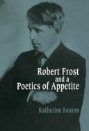 Robert Frost and a poetics of appetite / Katherine Kearns.