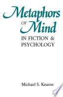 Metaphors of mind in fiction and psychology / Michael S. Kearns.