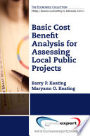 Basic cost benefit analysis for assessing local public projects / Barry P. Keating and Maryann O. Keating.