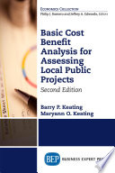 Basic cost benefit analysis for assessing local public projects / Barry P. Keating and Maryann O. Keating.