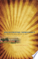 Decolonizing democracy : transforming the social contract in India /