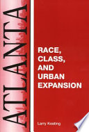 Atlanta : Race, Class, and Urban Expansion / Larry Keating.