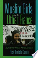 Muslim girls and the other France : race, identity politics, & social exclusion / Trica Danielle Keaton ; foreword by Manthia Diawara.