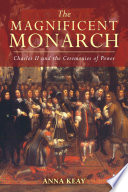 The magnificent monarch : Charles II and the ceremonies of power /