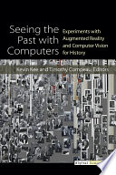 Seeing the Past with Computers : Experiments with Augmented Reality and Computer Vision for History /