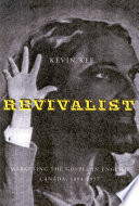 Revivalists : marketing the gospel in English Canada, 1884-1957 /