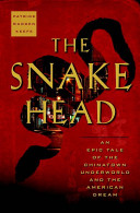 The snakehead : an epic tale of the Chinatown underworld and the American dream /
