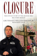 Closure : the untold story of the Ground Zero recovery mission / William Keegan, Jr., with Bart Davis.