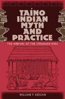 Taíno Indian myth and practice : the arrival of the stranger king /