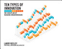 Ten types of innovation the discipline of building breakthroughs /