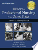 History of professional nursing in the United States : toward a culture of health /