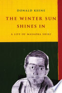 The Winter Sun Shines In : a Life of Masaoka Shiki.