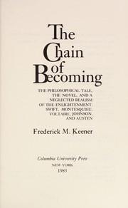 The chain of becoming : the philosophical tale, the novel, and a neglected realism of the Enlightenment : Swift, Montesquieu, Voltaire, Johnson, and Austen / Frederick M. Keener.