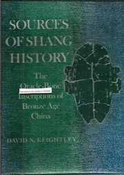 Sources of Shang history : the oracle-bone inscriptions of bronze age China / David N. Keightley.