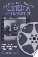 Early American cinema in transition : story, style, and filmmaking, 1907-1913 /