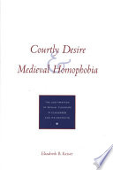 Courtly desire and medieval homophobia : the legitimation of sexual pleasure in cleanness and its contexts / Elizabeth B. Keiser.