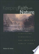 Keeping faith with nature : ecosystems, democracy & America's public lands /