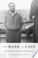 The mark of Cain : guilt and denial in the post-war lives of Nazi perpetrators / Katharina von Kellenbach.