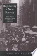 Regulating a new society : public policy and social change in America, 1900-1933 / Morton Keller.