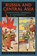 Russia and Central Asia : coexistence, conquest, convergence /