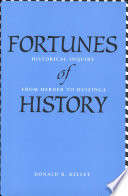 Fortunes of history : historical inquiry from Herder to Huizinga / Donald R. Kelley.