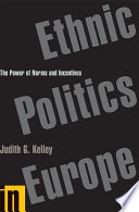 Ethnic politics in Europe : the power of norms and incentives / Judith G. Kelley.
