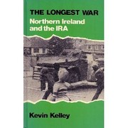 The longest war : Northern Ireland and the IRA / Kevin Kelley.