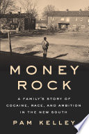 Money rock : a family's story of cocaine, race, and ambition in the new South / Pam Kelley.
