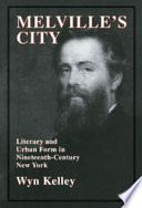 Melville's city : urban and literary form in nineteenth-century New York /