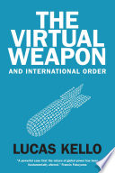 The virtual weapon and international order / Lucas Kello.