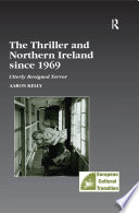 The thriller and Northern Ireland since 1969 : utterly resigned terror / Aaron Kelly.
