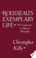 Rousseau's exemplary life : the Confessions as political philosophy /