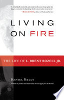 Living on fire : the life of L. Brent Bozell Jr. / Daniel Kelly.