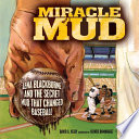 Miracle mud : Lena Blackburne and the secret mud that changed baseball /