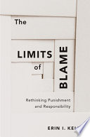 The limits of blame : rethinking punishment and responsibility /